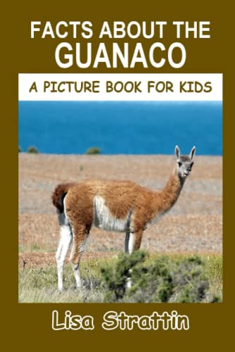 Facts About The Guanaco (A Picture Book For Kids) - 9781534903319