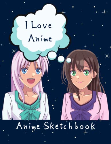 Anime Sketchbook, I Love Anime: For preteens, teens, men and women who ...