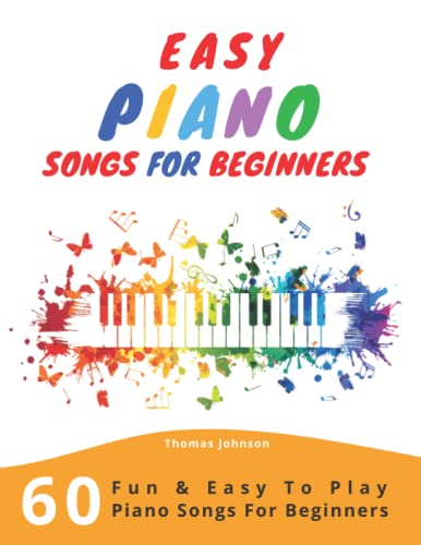 Easy Piano Songs For Beginners: 60 Fun & Easy To Play Piano Songs For ...